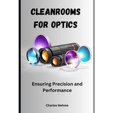 (영문도서) Cleanrooms for Optics: Ensuring Precision and Performance Paperback, Independently Published, English, 9798329061352