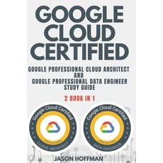 Google Cloud Certified: Google Professional Cloud Architect and Google Professional Data Engineer st... Paperback, Independently Published