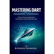 (英文圖書)Mastering Dart Programming Fundamentals: A Clear and Structured Approach to Writ... 平裝版, Independently Published, 英文