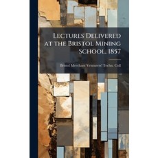 (영문도서)Lectures Delivered at the Bristol Mining School 1857 Hardcover, Hutson Street Press, English, 9781023787703
