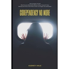 Codependency No More: Start Caring for Yourself What Everyone Affected By Addiction Abuse Trauma O... Paperback, Independently Published, English, 9798555468734