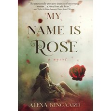 (영문도서) My Name is Rose Hardcover, Alexa Kingaard, English, 9781947392441