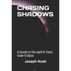 (영문도서) Chasing Shadows: A Guide to the April 8 Total Solar Eclipse Paperback, Independently Published, English, 9798321928349