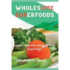 (영문도서) Wholesome superfoods: A guide to identify and avoid toxic superfoods Paperback, Independently Published, English, 9798370162152