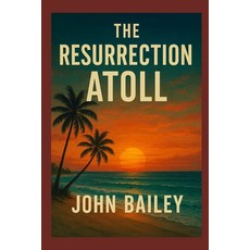 (영문도서)The Resurrection Atoll: A South Pacific Science Fiction Thriller of Survival and... Paperback, Independently Published, English, 9798278675365