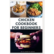 Chicken Cookbook for Beginners: Quick and Easy Chicken Recipes Dietary Advice Food List Meal Prep... Paperback, Independently Published