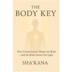 (英文圖書)The Body Key: How Consciousness Shapes the Body - and the Body Carries the Light 平裝版, Independently Published, 英文