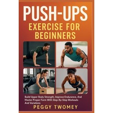 (영문도서)Push-Ups Exercise for Beginners: Build Upper Body Strength Improve Endurance A... Paperback, Independently Published, English, 9798264546006