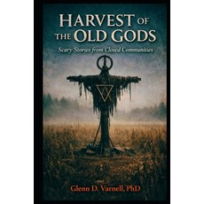 (영문도서)Harvest of the Old Gods: Scary Stories from Closed Communities Paperback, Independently Published, English, 9798242757011
