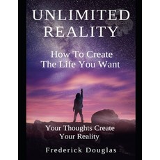 (영문도서)Unlimited Reality - How to Create The Life You Want - Your Thoughts Create Your... Paperback, Independently Published, English, 9781657397620