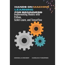 (영문도서)Hands-on Machine Learning For Beginners: Implementing Models with Python Scikit... Paperback, Independently Published, English, 9798288053788