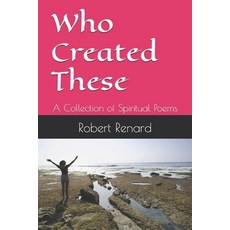(영문도서) Who Created These: A Collection of Spiritual Poems Paperback, Independently Published, English, 9798346069430