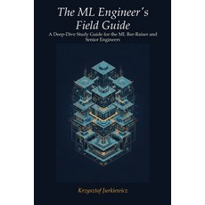 (영문도서)The ML Engineer's Field Guide Paperback, Independently Published, English, 9798188310783