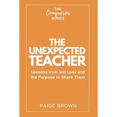 (영문도서)The Unexpected Teacher: Lessons from Job Loss and the Purpose to Share Them Paperback, Independently Published, English, 9798266396302