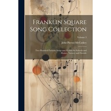 (영문도서) Franklin Square Song Collection: Two Hundred Favorite Songs and Hymns for Schools and Homes ... Paperback, Legare Street Press, English, 9781022785953