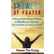 Showers of Prayer: 5 Power-Packed Prayer Themes to Rekindle your Spiritual Life and Help you Grow in... Paperback, Independently Published