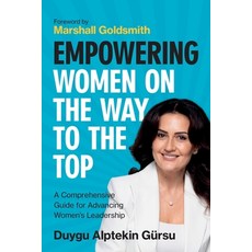 (영문도서) Empowering Women on the Way to the Top: A Comprehensive Guide for Advancing Wom... Paperback, Duygu Bige Alptekin Gursu, English, 9786250025413