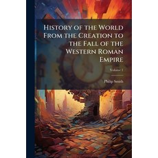 (영문도서)History of the World From the Creation to the Fall of the Western Roman Empire;... Paperback, Nabu Press, English, 9781144703194