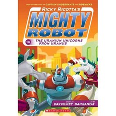 Ricky Ricotta's Mighty Robot vs. the Uranium Unicorns from Uranus:, Scholastic Inc.