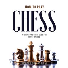 (영문도서) How to Play Chess: The Ultimate Chess Guide for Beginners 2021 Hardcover, George Cain, English, 9781008938885