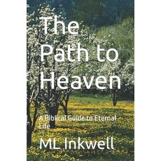 (영문도서) The Path to Heaven: A Biblical Guide to Eternal Life Paperback, Independently Published, English, 9798388532602