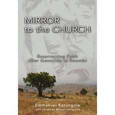 (영문도서)The Mirror to the Church: Resurrecting Faith After Genocide in Rwanda Paperback, Zondervan, English, 9780310284895