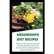 Mesomorph Diet Recipes: Prefect Guide to Mesomorph Diet Contains Meal Plan Exercises & Workout Pla... Paperback, Independently Published, English, 9798696182100