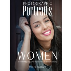 Photographic Portraits of Women: Wonderful poses and expressions of modern beauty Hardcover, Andrew Martinez, English, 9781802310771