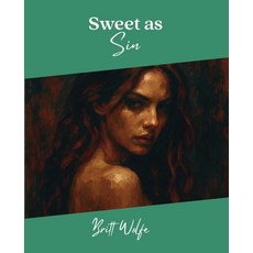 (영문도서)Sweet As Sin: Songs to Stories Volume XI Paperback, Britt Wolfe, English, 9781997664048