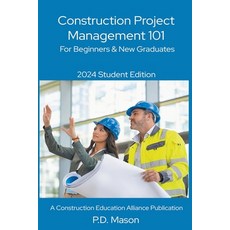 (영문도서) Construction Project Management 101: For Beginners & New Graduates Paperback, P.D. Mason, English, 9798223661313