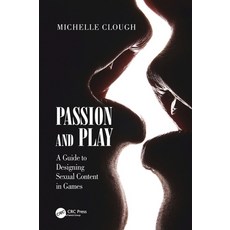 (영문도서)Passion and Play: A Guide to Designing Sexual Content in Games Hardcover, CRC Press, English, 9780367405502 CRC Press, English, 9780367405502