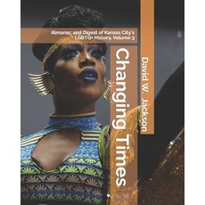 (영문도서) Changing Times: Almanac and Digest of Kansas City's LGBTQ+ History. Volume 3: Digest Paperback, Orderly Pack Rat the, English, 9781734368697