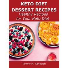 (영문도서) Keto Diet Dessert Recipes: Healthy Recipes for Your Keto Diet Hardcover, Tammy M. Randolph, English, 9781483410432