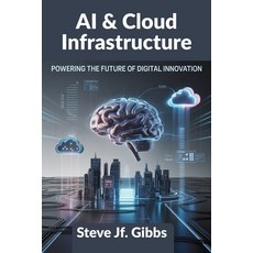 (영문도서)AI & Cloud Infrastructure: Powering the Future of Digital Innovation Paperback, Independently Published, English, 9798272815101