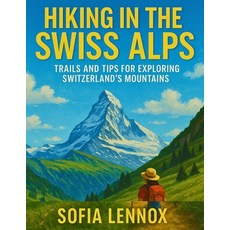 (英文圖書)Hiking in the Swiss Alps: Trails and Tips for Exploring Switzerland's Mountains 平裝版, Independently Published, 英文
