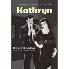 (영문도서) Kathryn: The True Story Of Machine Gun Kelly's Wife Paperback, Independently Published, English, 9798619540666