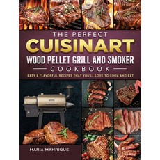 (영문도서) The Perfect Cuisinart Wood Pellet Grill and Smoker Cookbook: Easy & Flavorful Recipes that Yo... Hardcover, Maria Manrique, English, 9781803201702