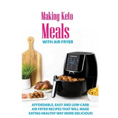 Making Keto Meals With Air Fryer: Affordable Easy And Low-Carb Air Fryer Recipes That Will Make Eat... Paperback, Independently Published, English, 9798599423249