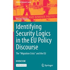 (영문도서) Identifying Security Logics in the EU Policy Discourse: The Migration Crisis and the EU Hardcover, Springer, English, 9783030930349