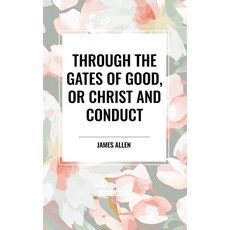 (영문도서) Through the Gates of Good or Christ and Conduct Paperback, Start Classics, English, 9798880923670