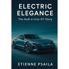 (英文圖書)Electric Elegance: The Audi e-tron GT Story 平裝版, Independently Published, 英文