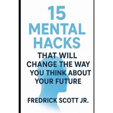 (영문도서)15 Mental Hacks That Will Change The Way You Think About Your Future Paperback, Independently Published, English, 9798270584689