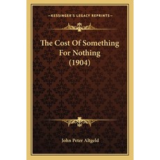 (영문도서) The Cost Of Something For Nothing (1904) Paperback, Kessinger Publishing, English, 9781165080267