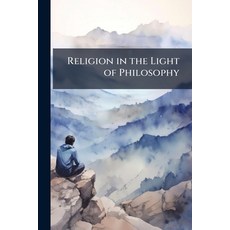 (영문도서)Religion in the Light of Philosophy Paperback, Nabu Press, English, 9781141349043