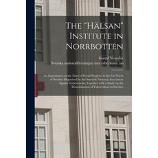 (영문도서) The Hälsan Institute in Norrbotten: an Experiment on the Lines of Social Hygiene in the Far N... Paperback, Hassell Street Press, English, 9781014170668