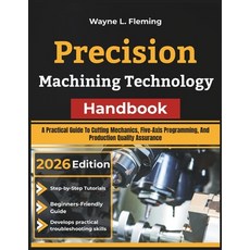 (영문도서)Precision Machining Technology Handbook: A Practical Guide To Cutting Mechanics ... Paperback, Independently Published, English, 9798184014272