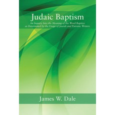 (영문도서) Judaic Baptism: An Inquiry Into the Meaning of the Word Baptizo as Determined b... Paperback, Wipf & Stock Publishers, English, 9798385232642