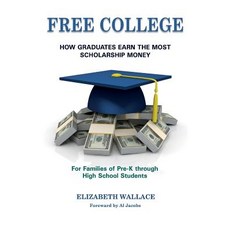 (영문도서) Free College: How Graduates Earn the Most Scholarship Money for Families of Pre-K through Hig... Paperback, Starfish Publishing, English, 9780991191222