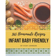 365 Homemade Infant Baby Friendly Recipes: An Infant Baby Friendly Cookbook You Won't be Able to Put... Paperback, Independently Published