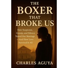 (영문도서)The Boxer That Broke Us: How Suspicion Gossip and Silence Tested Our Marriage... Paperback, Independently Published, English, 9798270128661